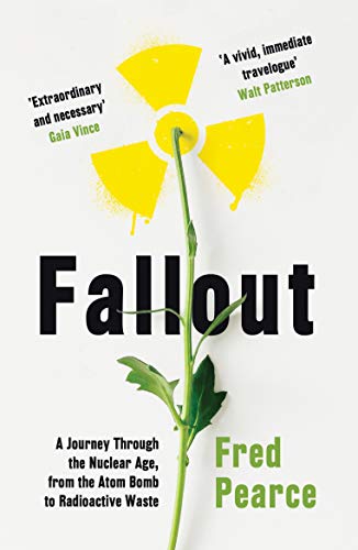 Fallout: A Journey Through the Nuclear Age, From the Atom Bomb to Radioactive Waste von Granta Books